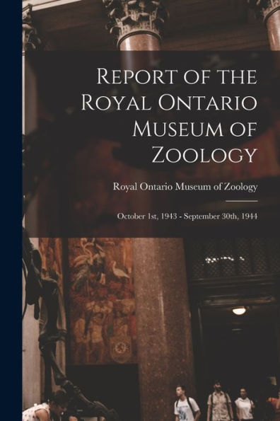 Report Of The Royal Ontario Museum Of Zoology: October 1St, 1943 - September 30Th, 1944