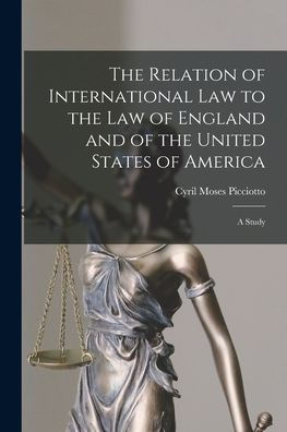 The Relation Of International Law To The Law Of England And Of The United States Of America: A Study