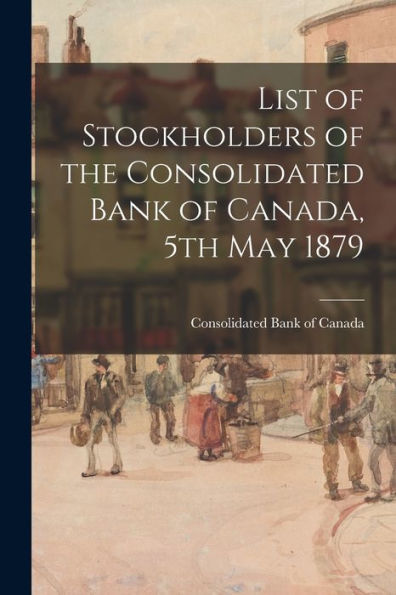 List Of Stockholders Of The Consolidated Bank Of Canada, 5Th May 1879