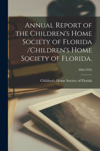 Annual Report Of The Children'S Home Society Of Florida /Children'S Home Society Of Florida.; 48Th(1950)