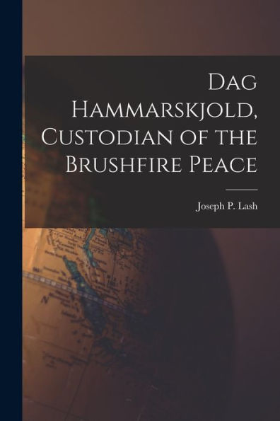 Dag Hammarskjold, Custodian Of The Brushfire Peace