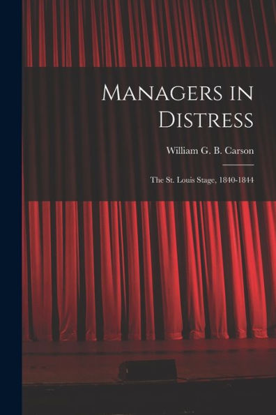 Managers In Distress; The St. Louis Stage, 1840-1844