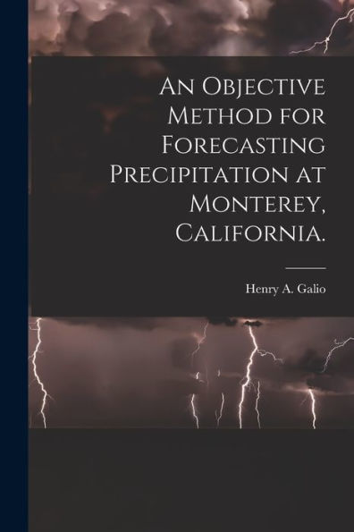 An Objective Method For Forecasting Precipitation At Monterey, California.