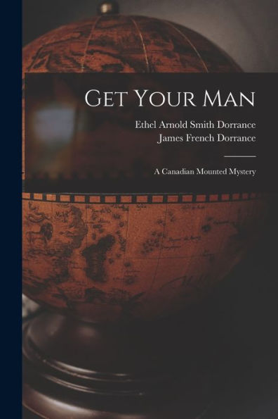 Get Your Man: A Canadian Mounted Mystery
