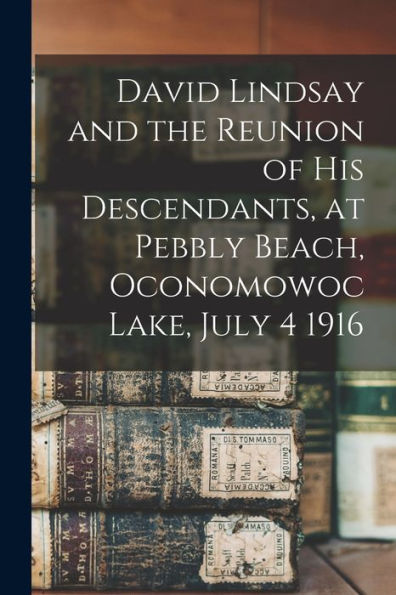 David Lindsay And The Reunion Of His Descendants, At Pebbly Beach, Oconomowoc Lake, July 4 1916