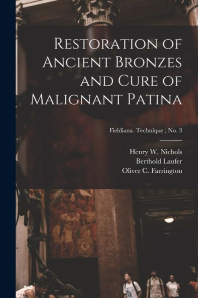 Restoration Of Ancient Bronzes And Cure Of Malignant Patina; Fieldiana. Technique; No. 3