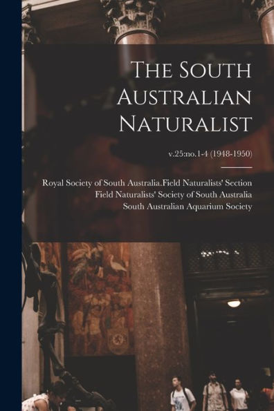 The South Australian Naturalist; V.25: No.1-4 (1948-1950)