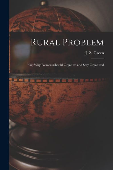 Rural Problem; Or, Why Farmers Should Organize And Stay Organized
