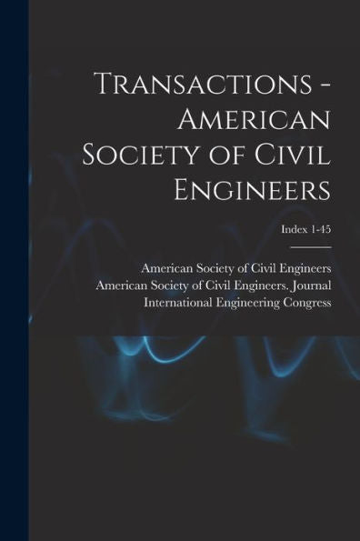 Transactions - American Society Of Civil Engineers; Index 1-45