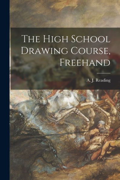 The High School Drawing Course, Freehand [Microform]