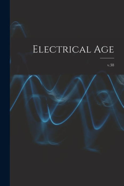 Electrical Age [Microform]; V.38