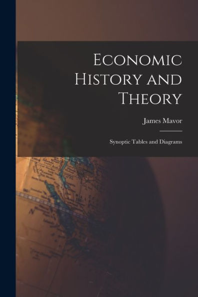 Economic History And Theory [Microform]: Synoptic Tables And Diagrams