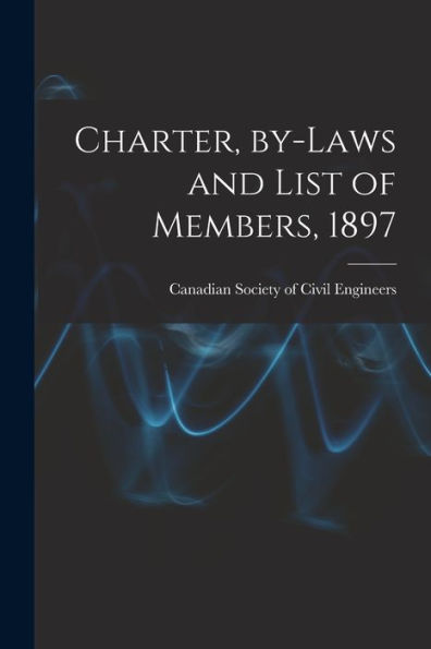 Charter, By-Laws And List Of Members, 1897 [Microform]