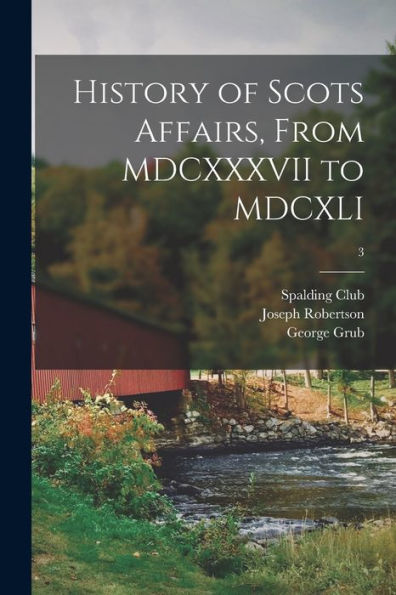 History Of Scots Affairs, From Mdcxxxvii To Mdcxli; 3