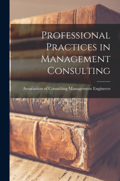 Professional Practices In Management Consulting
