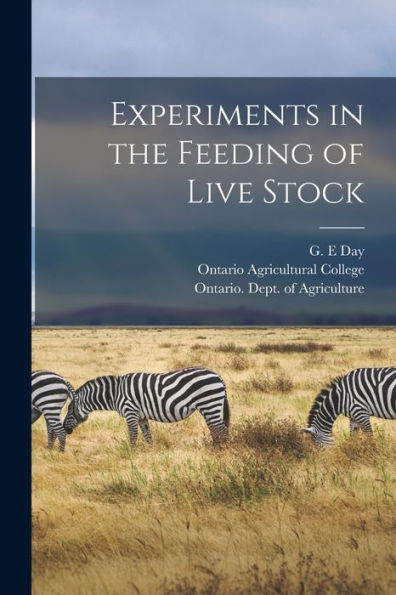 Experiments In The Feeding Of Live Stock [Microform]