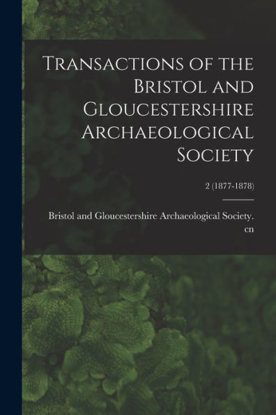 Transactions Of The Bristol And Gloucestershire Archaeological Society; 2 (1877-1878)