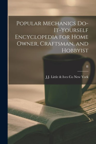 Popular Mechanics Do-It-Yourself Encyclopedia For Home Owner, Craftsman, And Hobbyist; Ii