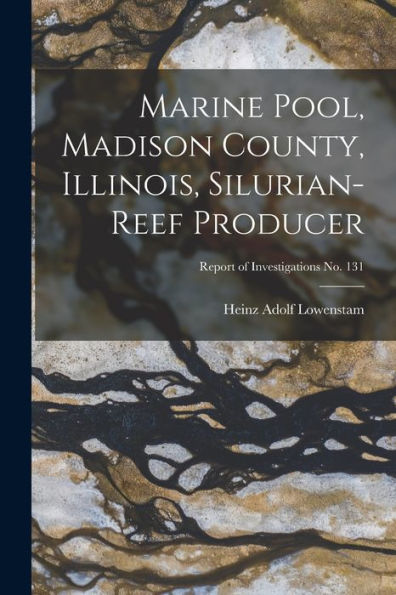 Marine Pool, Madison County, Illinois, Silurian-Reef Producer; Report Of Investigations No. 131