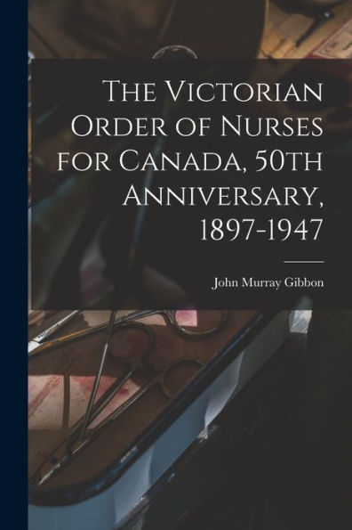 The Victorian Order Of Nurses For Canada, 50Th Anniversary, 1897-1947