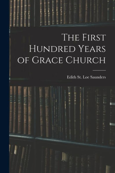 The First Hundred Years Of Grace Church