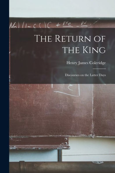 The Return Of The King: Discourses On The Latter Days