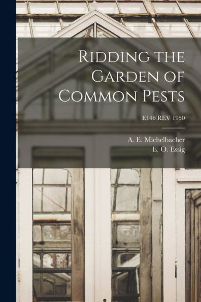 Ridding The Garden Of Common Pests; E146 Rev 1950