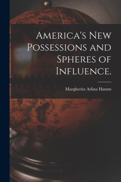 America'S New Possessions And Spheres Of Influence.