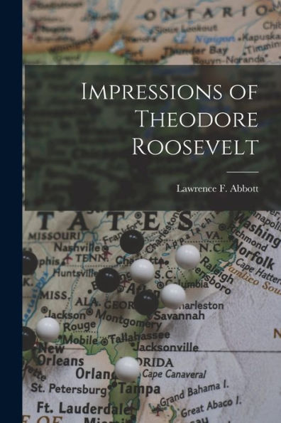 Impressions Of Theodore Roosevelt [Microform]