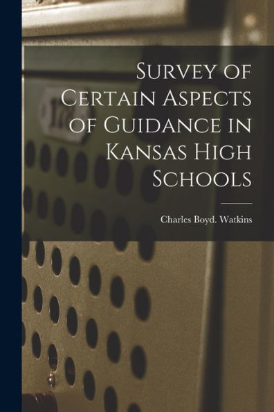 Survey Of Certain Aspects Of Guidance In Kansas High Schools