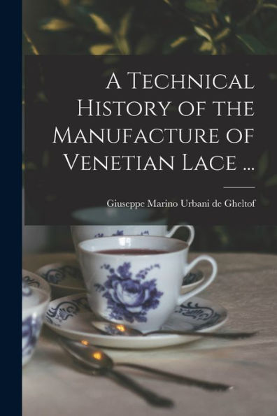 A Technical History Of The Manufacture Of Venetian Lace ...