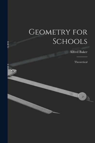Geometry For Schools [Microform]: Theoretical