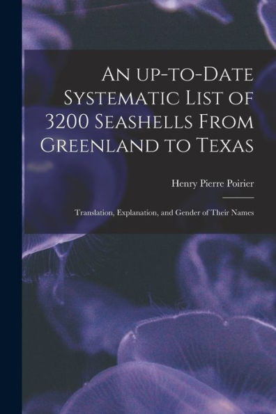 An Up-To-Date Systematic List Of 3200 Seashells From Greenland To Texas: Translation, Explanation, And Gender Of Their Names