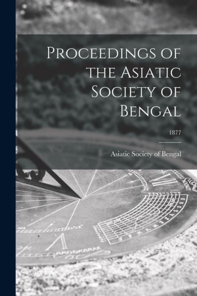 Proceedings Of The Asiatic Society Of Bengal; 1877