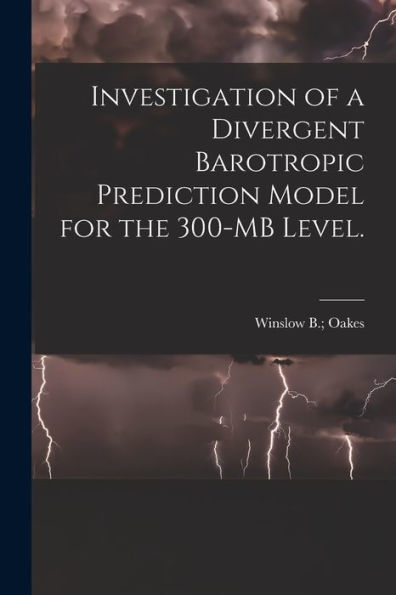 Investigation Of A Divergent Barotropic Prediction Model For The 300-Mb Level.