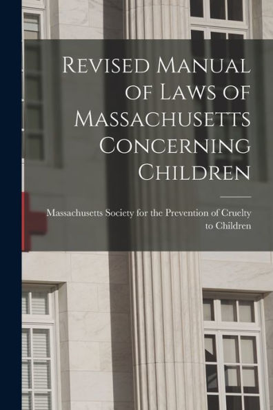 Revised Manual Of Laws Of Massachusetts Concerning Children