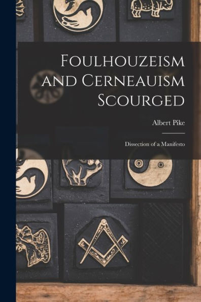 Foulhouzeism And Cerneauism Scourged: Dissection Of A Manifesto