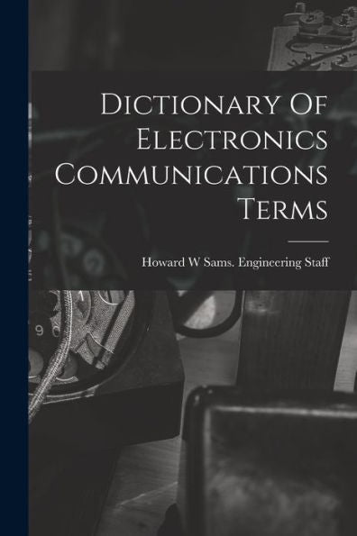 Dictionary Of Electronics Communications Terms