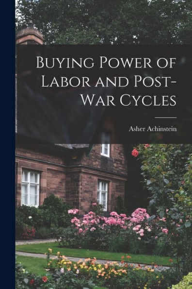 Buying Power Of Labor And Post-War Cycles [Microform]