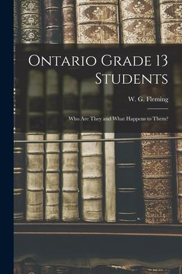 Ontario Grade 13 Students: Who Are They And What Happens To Them?