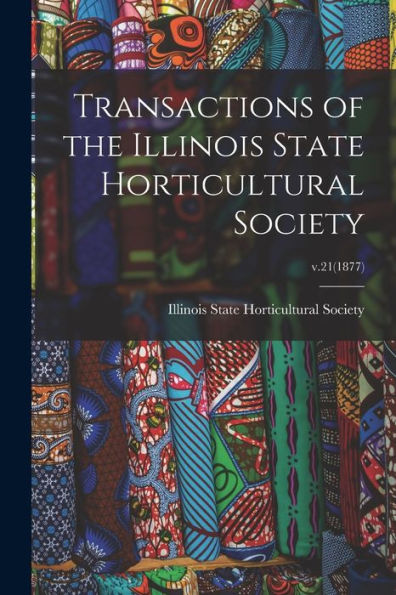 Transactions Of The Illinois State Horticultural Society; V.21(1877)