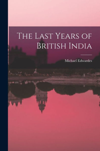 The Last Years Of British India
