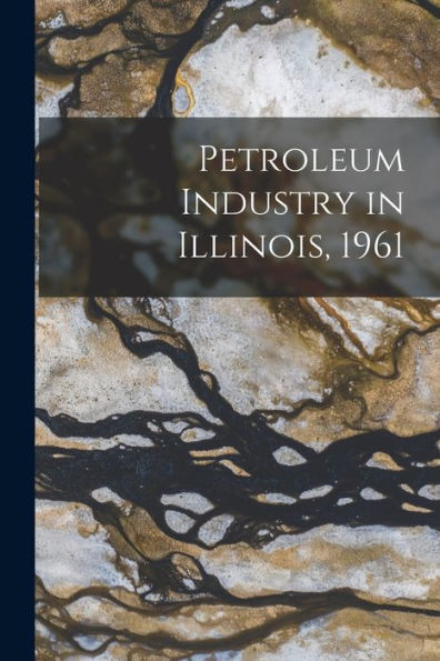 Petroleum Industry In Illinois, 1961