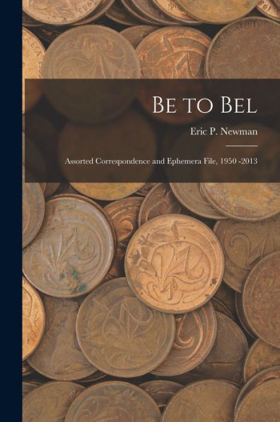 Be To Bel: Assorted Correspondence And Ephemera File, 1950 -2013