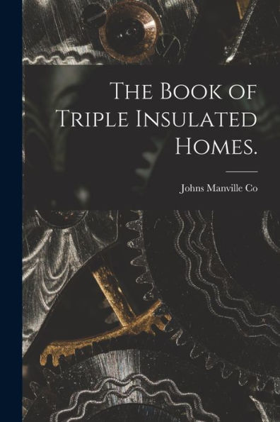 The Book Of Triple Insulated Homes.