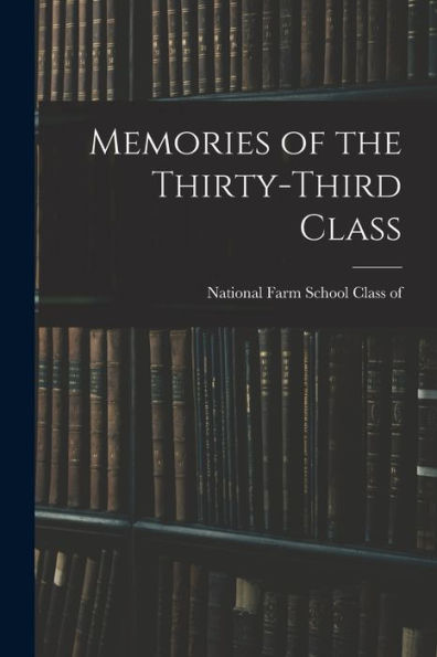 Memories Of The Thirty-Third Class