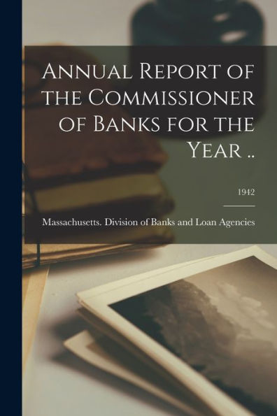 Annual Report Of The Commissioner Of Banks For The Year ..; 1942