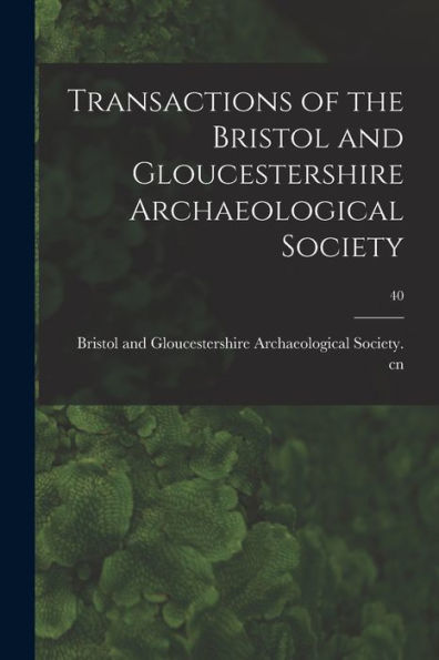 Transactions Of The Bristol And Gloucestershire Archaeological Society; 40