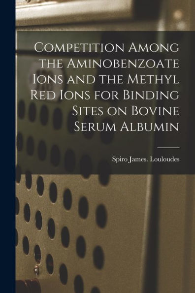 Competition Among The Aminobenzoate Ions And The Methyl Red Ions For Binding Sites On Bovine Serum Albumin