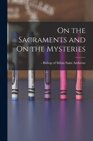 On The Sacraments And On The Mysteries